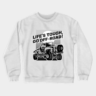 Life's tough, go off-road! Crewneck Sweatshirt